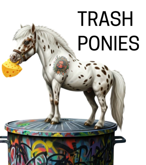 Naughty Trash Ponies